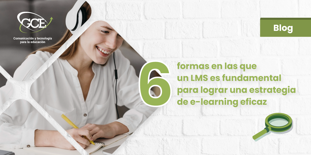 6 formas en las que un LMS es fundamental para lograr una estrategia de e-learning eficaz.